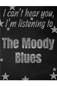 I can't hear you, I'm listening to The Moody Blues creative writing lined notebook