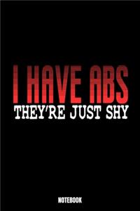 I Have Abs They'Re Just Shy Notebook