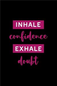 Inhale Confidence Exhale Doubt