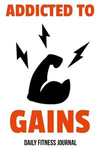 Addicted To Gains Daily Fitness Journal