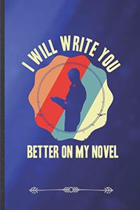 I Will Write You Better on My Novel