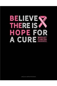 Believe There Is Hope For A Cure Breast Cancer Awareness