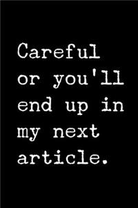 Careful or You'll End Up in My Next Article.