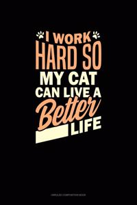 I Work Hard So My Cat Can Have A Better Life