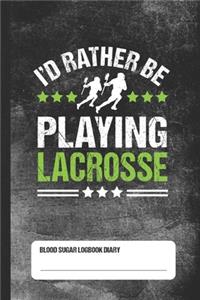 I'd Rather Be Playing Lacrosse - Blood Sugar Logbook Diary