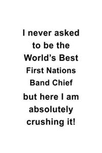 I Never Asked To Be The World's Best First Nations Band Chief But Here I Am Absolutely Crushing It