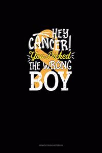 Hey Cancer You Picked The Wrong Boy