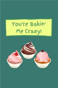 You're Bakin' Me Crazy!