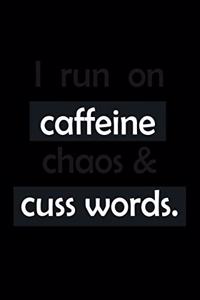 I run on Caffeine chaos & Cuss words