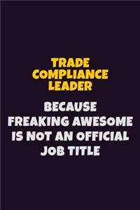Trade Compliance Leader, Because Freaking Awesome Is Not An Official Job Title