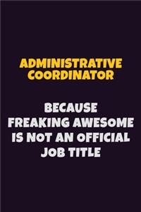 Administrative Coordinator, Because Freaking Awesome Is Not An Official Job Title