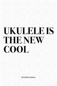 Ukulele Is The New Cool