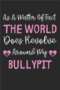 As A Matter Of Fact The World Does Revolve Around My Bullypit