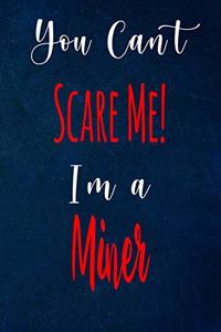 You Can't Scare Me! I'm A Miner