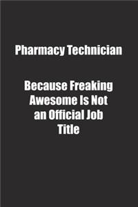 Pharmacy Technician Because Freaking Awesome Is Not an Official Job Title.