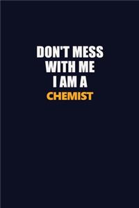 Don't Mess With Me I Am A Chemist