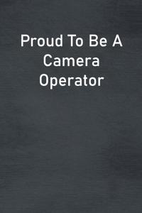 Proud To Be A Camera Operator