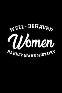 Well-behaved women rarelly make history