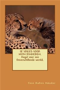 IK VREES VOOR MIJN KINDEREN. Angst voor een Onverschillende wereld.