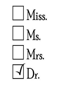 Miss. Ms. Mrs. Dr.