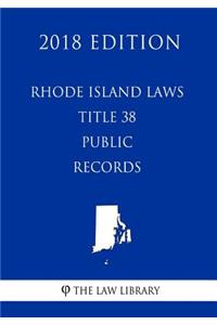 Rhode Island Laws - Title 38 - Public Records (2018 Edition)