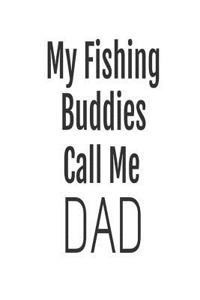 My Fishing Buddies Call Me Dad