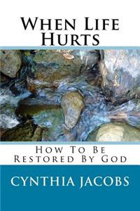 When Life Hurts: How to Be Restored by God