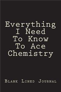 Everything I Need To Know To Ace Chemistry