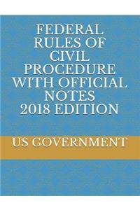 Federal Rules of Civil Procedure with Official Notes 2018 Edition