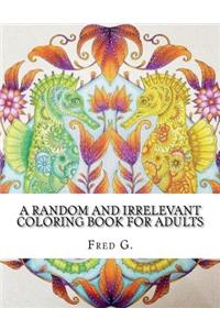 A Random And Irrelevant Coloring Book For Adults