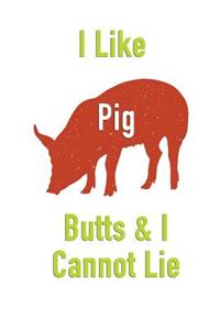 I Like Pig Butts & I Cannot Lie: Men or Womens Blank Recipe Book for Cooking, Baking, Grilling & More