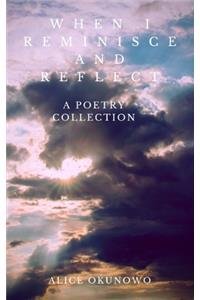 When I Reminisce and Reflect: A Poetry Collection