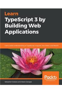 Learn TypeScript 3 by Building Web Applications