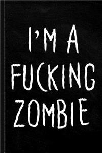 Im a Fucking Zombie Journal Notebook