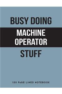 Busy Doing Machine Operator Stuff