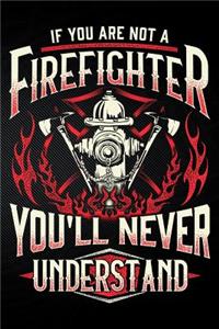 If You Are Not a Firefighter You'll Never Understand