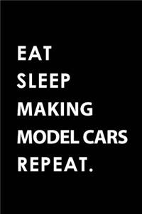 Eat Sleep Making Model Cars Repeat