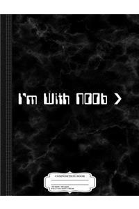 I'm with Noob Composition Notebook