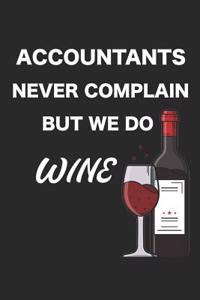 Accountants Never Complain But We Do Wine: Notebook, Ruled, Funny Journal Paper Notebook, Diary, Planner, Organizer, for Cpa, Accountant, Bookkeeper, Wine Lovers