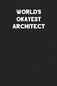 World's Okayest Architect: Blank Lined Composition Notebook Journals to Write in for Men or Women