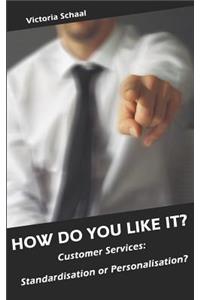 How Do You Like It?