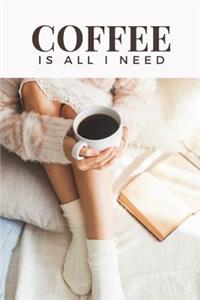 Coffee Is All I Need