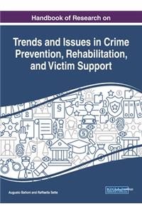 Handbook of Research on Trends and Issues in Crime Prevention, Rehabilitation, and Victim Support