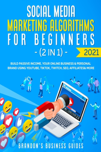 Social Media Marketing Algorithms For Beginners 2021 (2 in 1)