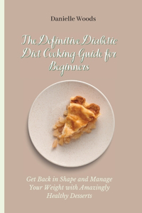 Definitive Diabetic Diet Cooking Guide for Beginners
