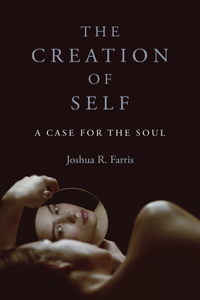 Creation of Self, The - A Case for the Soul