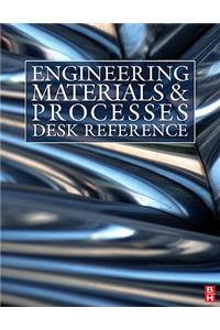 Engineering Materials and Processes Desk Reference