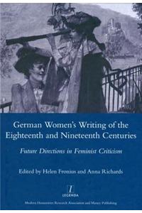 German Women's Writing of the Eighteenth and Nineteenth Centuries: Future Directions in Feminist Criticism