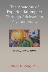 Anatomy of Experiential Impact Through Ericksonian Psychotherapy