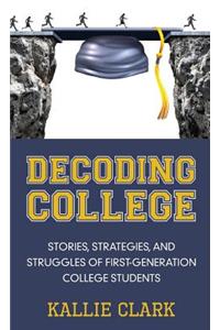 Decoding College: Stories, Strategies, and Struggles of First-Generation College Students